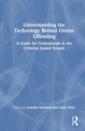 Understanding the Technology Behind Online Offending - Christopher Wise ; Jennifer Bamford - 9781032896328