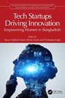 Tech Startups Driving Innovation - Quazi Tafsirul (Sr Lecturer Islam ; Richa (SCMS Goel ; Tilottama (Assoc Prof Singh - 9781032897592