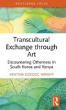 Transcultural Exchange through Art - Kristina Dziedzic Wright - 9781032899718