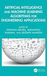 Artificial Intelligence and Machine Learning Algorithms for Engineering Applications - Krishan (LPU Arora ; Himanshu (G.H. Raisoni College of Engineering and Management Sharma ; Aeidapu (Sardar Vallabhbhai National Institute of Technology Mahesh - 9781032900520
