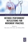 Retired Performers’ Reflections for Movement Practice - Luke Jones ; Zoe Avner ; Allison Jeffrey - 9781032907802