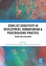 Conflict Sensitivity in Development, Humanitarian & Peacebuilding Practice - Susanne (Australian National University Schmeidl ; Anthony Ware ; Claudio Alberti - 9781032910260