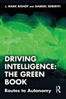 Driving Intelligence: The Green Book - J. Mark Bishop ; Gabriel Seiberth - 9781032911359