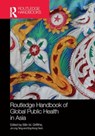 Routledge Handbook of Global Public Health in Asia - Sian M. Griffiths ; Jin Ling Tang ; Eng Kiong Yeoh - 9781032917559