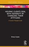 Helping Clients Deal with Adversity by Changing their Attitudes - Windy Dryden - 9781032931234