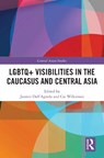 LGBTQ+ Visibilities in the Caucasus and Central Asia - Jasmin (Swiss Federal Institute of Technology Dall’Agnola ; Cai Wilkinson - 9781032937359