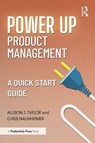 Power Up Product Management - Allison J. Taylor ; Chris Naunheimer - 9781032939520