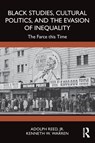 Black Studies, Cultural Politics, and the Evasion of Inequality - Jr. Reed ; Kenneth W. Warren - 9781032939940