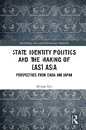 State Identity Politics and the Making of East Asia - Minran Liu - 9781032939971
