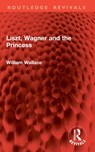 Liszt, Wagner and the Princess - William Wallace - 9781032942216