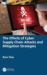 The Effects of Cyber Supply Chain Attacks and Mitigation Strategies - Ravi (President Das - 9781032955315