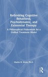 Rethinking Cognitive Behavioral, Psychodynamic, and Existential Therapy - Martin H. Klein - 9781032957937