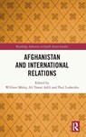 Afghanistan and International Relations - William (The Australian National University) Maley ; Ali Yawar Adili ; Paul (U.S. Army War College Lushenko - 9781032964003