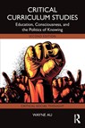 Critical Curriculum Studies - Wayne (University of Washington Au - 9781032966588