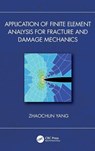 Application of Finite Element Analysis for Fracture and Damage Mechanics - Zhaochun Yang - 9781032967974