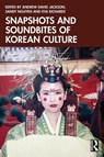 Snapshots and Soundbites of Korean Culture - Andrew David Jackson ; Sandy Nguyen ; Eva Richards - 9781032970059