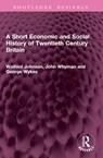 A Short Economic and Social History of Twentieth Century Britain - Walford Johnson ; John Whyman ; George Wykes - 9781032978291