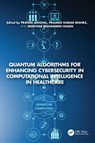 Quantum Algorithms for Enhancing Cybersecurity in Computational Intelligence in Healthcare - Prateek (School of Sciences Singhal ; Pramod Kumar (Banaras Hindu University) Mishra ; Mokhtar Mohammed Hasan - 9781032980508