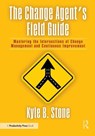 The Change Agent’s Field Guide - Kyle Bradley Stone - 9781032992051