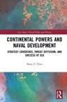 Continental Powers and Naval Development - Brian C. (U.S. Naval War College Chao - 9781032995892