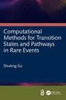 Computational Methods for Transition States and Pathways in Rare Events - Shuting Gu - 9781032996479