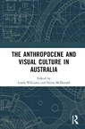 The Anthropocene and Visual Culture in Australia - Linda Williams ; Helen McDonald - 9781032997728