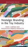 Nostalgic Branding in the Toy Industry - Kamil Lubinski ; Magdalena Grebosz-Krawczyk - 9781032997995