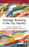Nostalgic Branding in the Toy Industry - Kamil Lubinski ; Magdalena Grebosz-Krawczyk - 9781032998008