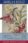 Insect Life (Esprios Classics) - Arabella B Buckley - 9781034406716