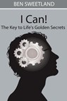 I Can! the Key to Life's Golden Secrets - Ben Sweetland - 9781034476658