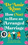 How (Not) to Have an Arranged Marriage - Amir Khan - 9781035008223