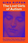 The Lost Girls of Autism - Gina Rippon - 9781035011629