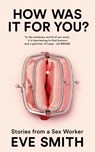 How Was It for You? - Eve Smith - 9781035024513