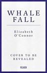 Whale Fall - Elizabeth O'Connor - 9781035024742