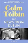The News from Dublin - Colm Toibin - 9781035030743