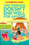 This Weekend Doesn't End Well for Anyone - Catherine Mack - 9781035032167
