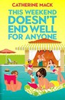 This Weekend Doesn't End Well for Anyone - Catherine Mack - 9781035032198