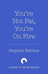 You're Not 'Fat', You're On Fire - Stephen Perrine - 9781035040179