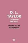 The Beasts We Bury - D. L. Taylor - 9781035041855
