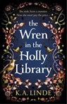 The Wren in the Holly Library - K. A. Linde - 9781035044863