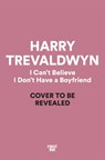 I Can't Believe I Don't Have a Boyfriend - Harry Trevaldwyn - 9781035049233