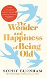 The Wonder and Happiness of Being Old - Sophy Burnham - 9781035062850