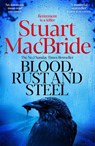 Blood, Rust and Steel - Stuart MacBride - 9781035064991