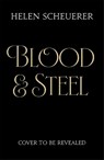 Blood & Steel - Helen Scheuerer - 9781035067367