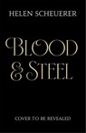 Blood & Steel - Helen Scheuerer - 9781035067374