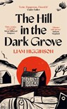 The Hill in the Dark Grove - Liam Higginson - 9781035069439