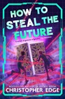 How to Steal the Future - Christopher Edge - 9781035071821