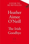 The Irish Goodbye - Heather Aimee O'Neill - 9781035074594