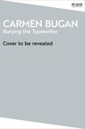 Burying the Typewriter - Carmen Bugan - 9781035096213