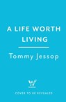 A Life Worth Living - Tommy Jessop - 9781035403714